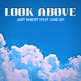 Look Above (feat. Xane Up) Just Robert