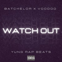 Watch Out - Single - Yung Rap Beats, Batchelor & Voodoo