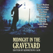 Midnight in the Graveyard - Thomas F. Monteleone, Kealan Patrick Burke, John Everson, Chad Lutzke, William Meikle, Catherine Cavendish, Kathryn Meyer Griffith, Ronald Kelly, Kenneth McKinley, Jason Parent, Robert McCammon, Elizabeth Massie & Others