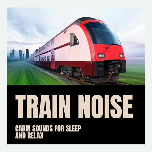 Train Noise, Cabin Sounds for Sleep and Relax