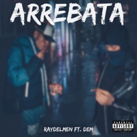 Arrebata (feat. DEM) - Single - RaydelMen