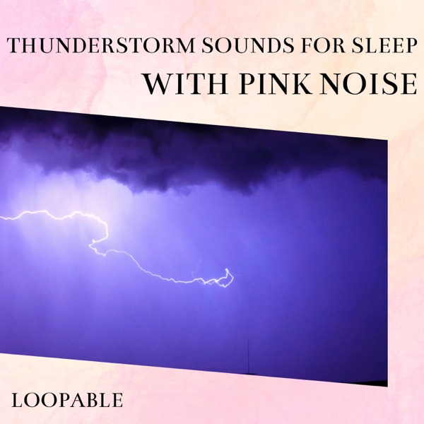 Thunderstorm Sounds for Sleep with Pink Noise, Loopable