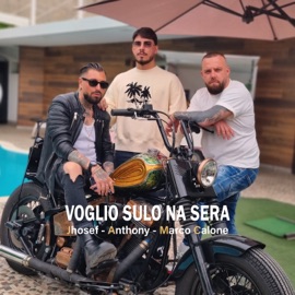 Voglio Sulo Na Sera Jhosef, Anthony & Marco Calone