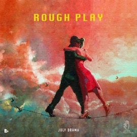 Rough Play July Drama