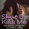 Shut Up and Kiss Me - Claire C. Riley