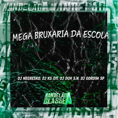 Mega Bruxaria da Escola (feat. DJ DUH S.N & Dj Gordim Sp) - Single