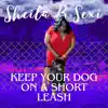 Sheila B. Sexi - Keep your Dog on a Short Leash