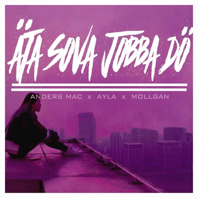 Äta sova jobba dö (feat. Ayla & Mollgan) - Single