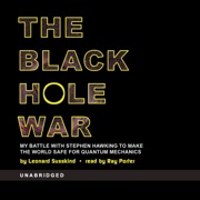 The Black Hole War: My Battle with Stephen Hawking to Make the World Safe for Quantum Mechanics - Leonard Susskind