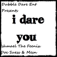 I Dare You (feat. mesn) - Single - Dubble Dare Ent, Ishmael The Feenix & Doc Suess