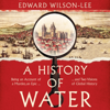 A History of Water - Edward Wilson-Lee