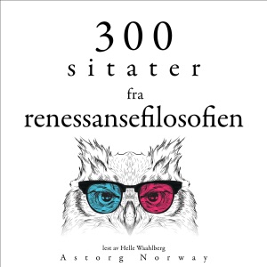 300 sitater fra renessansefilosofien: 300 sitater fra renessansefilosofien