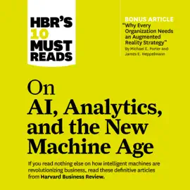 HBR's 10 Must Reads on AI, Analytics, and the New Machine Age (HBR's 10 Must Reads)