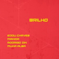 Brilho (feat. Makida) - Single - Eddu Chaves, Rodrigo Zin & Muka Alba