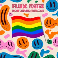 Not Afraid to Love — Flux Vortex