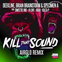 Kill That Sound (Airglo Remix) [feat. Sweetie Irie & MC B-Live & Killa P] - Single - Deekline, Brian Brainstorm & Specimen A