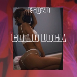 Como loca Esqzo
