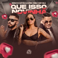 Que Isso Novinha - Single - Rodolfo O Capitão, Cleozinha Show & Dany Bala