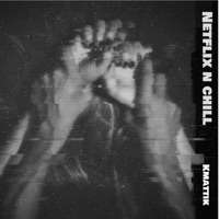 Netflix N Chill - Single - Kmattik