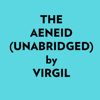 The Aeneid (Unabridged) - Virgil
