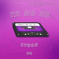 Ya No Se - Single - Zygor