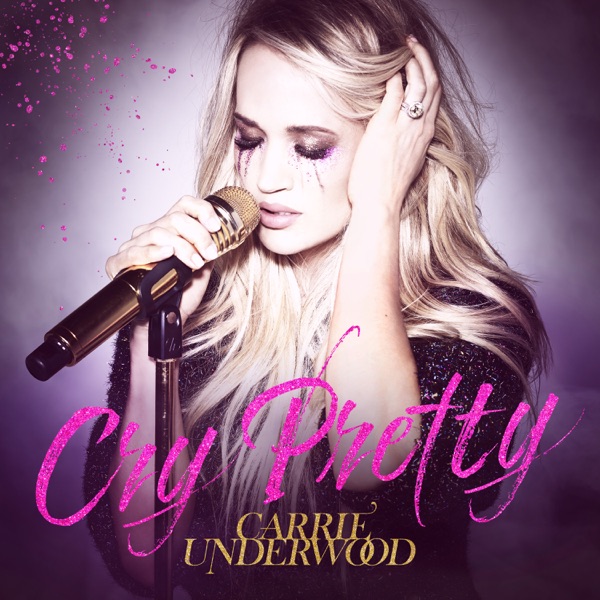 Cry Pretty - Single - Carrie Underwood