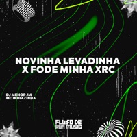 Novinha Levadinha X Fode Minha Xrc - Single - Mc Indiazinha & DJ MENOR JM