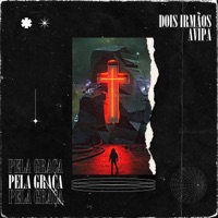 Pela Graça - Single - Dois Irmaos, Lufra, Michaell D & Avipa