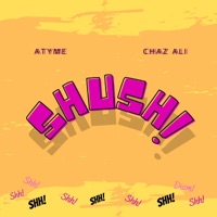 Shush! (feat. Chaz Ali) - Single - Atyme