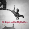 Eleanor - Bill Angus and the Mighty Ways