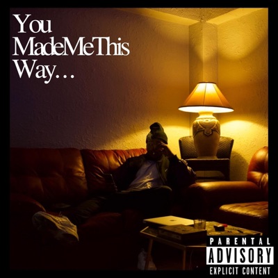 You Made Me This Way . . .