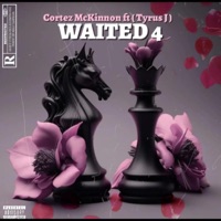 Waited 4 (feat. Tyrus J) - Single - Cortez McKinnon