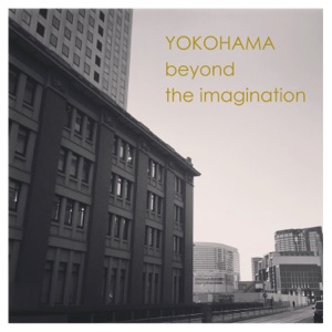 Yokohama Beyond the Imagination