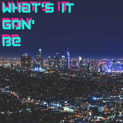 What's It Gon' Be - Single