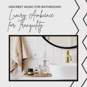 Discreet Music for Bathrooms - Luxury Ambience for Tranquility