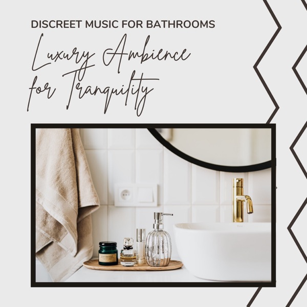 Discreet Music for Bathrooms - Luxury Ambience for Tranquility