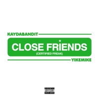 Close Friends (Certified Freak) - Single - KayDaBandit & YikeMike