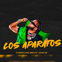 Los Aparatos (Remix) - Single - Dj Nixon El nivel absoluto & aleteo TOP