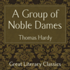 A Group of Noble Dames (Unabridged) - Thomas Hardy