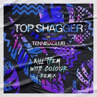 TOP SHAGGER (Kill Them With Colour Remix) - Single - Tennisxclub & Kill Them With Colour