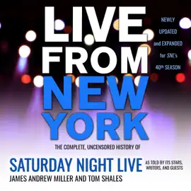Live From New York : The Complete, Uncensored History of Saturday Night Live as Told by Its Stars, Writers, and Guests