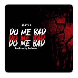 Do me bad Libstar