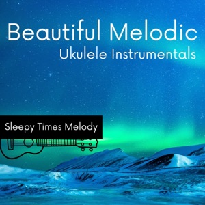 Beautiful Melodic Ukulele Instrumentals