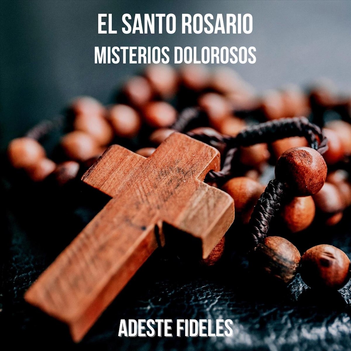 ‎El Santo Rosario: Misterios Dolorosos - Album by Adeste Fideles ...