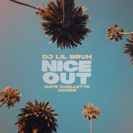 Nice Out (feat. Nate Ouellette & Jozier) DJ Lil Bruh
