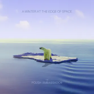 A Winter at the Edge of Space - Single by The Polish Ambassador album reviews, ratings, credits