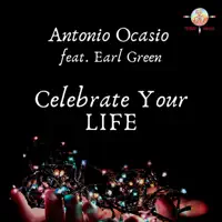 Celebrate Your Life (feat. Earl Green) — Antonio Ocasio