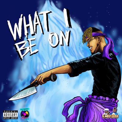 WHAT I BE ON - Single