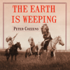 The Earth is Weeping : The Epic Story of the Indian Wars for the American West - Peter Cozzens