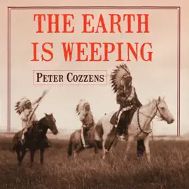 The Earth is Weeping : The Epic Story of the Indian Wars for the American West